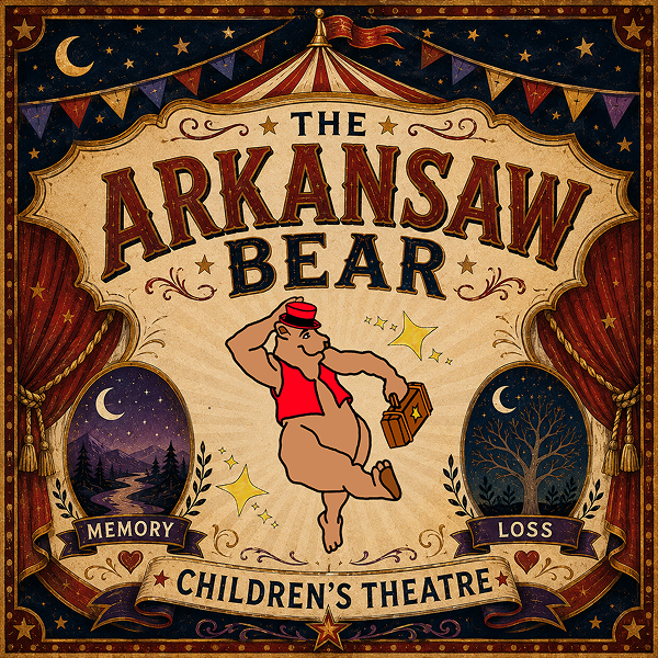 Vintage circus-style poster for The Arkansaw Bear Children’s Theatre, featuring a cartoon bear dancing between illustrations labeled ‘Memory’ and ‘Loss.